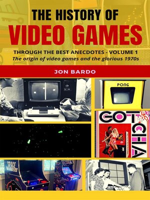 cover image of The History of Video Games Through the Best Anecdotes--Volume 1